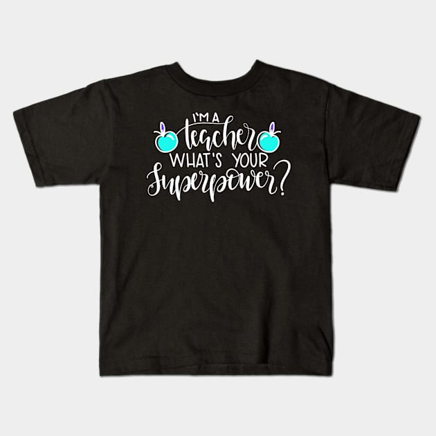 I'm A Teacher , What's Your Superpower? Kids T-Shirt by MACIBETTA